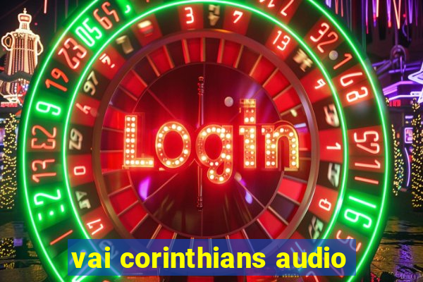 vai corinthians audio